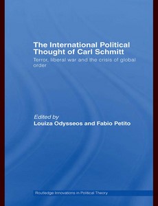 The International Political Thought of Carl Schmitt Terror, Liberal War and the Crisis of Global Order by Louiza Odysseos ebook