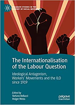 The Internationalisation of the Labour Question: Ideological Antagonism, Workers��� Movements and the ILO since 1919 (Palgrave Studies in the History of Social Movements) ebook