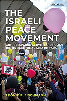 The Israeli Peace Movement: Anti-Occupation Activism and Human Rights since the Al-Aqsa Intifada (Library of Modern Middle East Studies) ebook