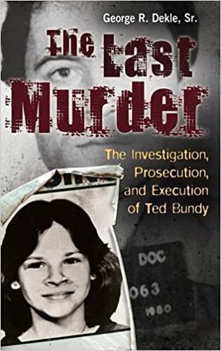 The Last Murder: The Investigation, Prosecution, and Execution of Ted Bundy ebook