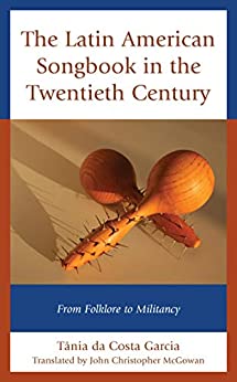 The Latin American Songbook in the Twentieth Century: From Folklore to Militancy (Music, Culture, and Identity in Latin America) ebook