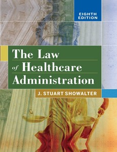 The Law of Healthcare Administration 8th Edition by Stuart Showalter ebook