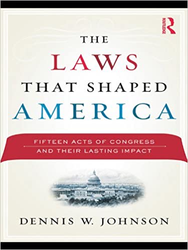 The Laws That Shaped America: Fifteen Acts of Congress and Their Lasting Impact ebook