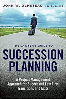 The Lawyer's Guide to Succession Planning: A Project Management Approach for Successful Law Firm Transitions and Exits ebook