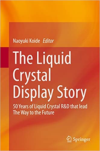 The Liquid Crystal Display Story: 50 Years of Liquid Crystal R&D that lead The Way to the Future ebook