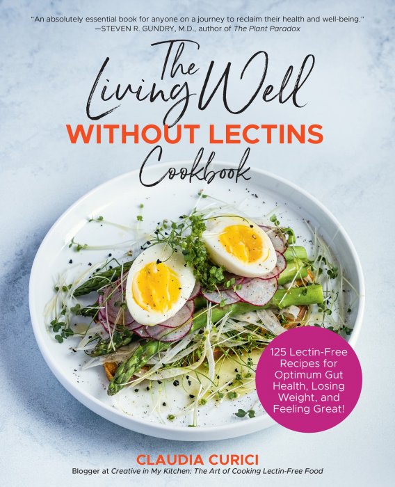 The Living Well Without Lectins Cookbook: 125 Lectin-Free Recipes for Optimum Gut Health, Losing Weight, and Feeling Great ebook