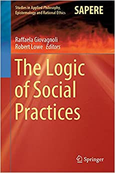 The Logic of Social Practices (Studies in Applied Philosophy, Epistemology and Rational Ethics Book 52) ebook