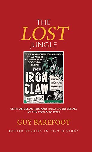 The Lost Jungle: Cliffhanger Action and Hollywood Serials of the 1930s and 1940s (Exeter Studies in Film History) ebook
