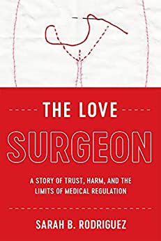 The Love Surgeon: A Story of Trust, Harm, and the Limits of Medical Regulation (Critical Issues in Health and Medicine) ebook