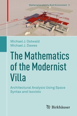 The Mathematics of the Modernist Villa: Architectural Analysis Using Space Syntax and Isovists (Mathematics and the Built Environment) ebook