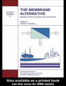 The Membrane Alternative Energy Implications for Industry Watt Committee Report Number 21 by J.A. Howell ebook