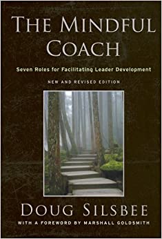 The Mindful Coach: Seven Roles for Facilitating Leader Development ebook