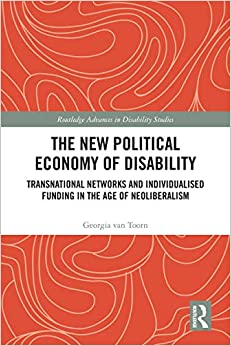 The New Political Economy of Disability: Transnational Networks and Individualised Funding in the Age of Neoliberalism (Routledge Advances in Disability Studies) ebook