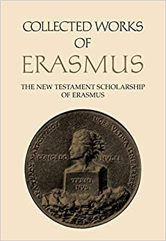 The New Testament Scholarship of Erasmus: An Introduction with Erasmus' Prefaces and Ancillary Writings (Collected Works of Erasmus Book 41) ebook
