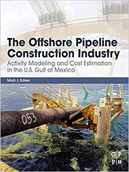 The Offshore Pipeline Construction Industry: Activity Modeling and Cost Estimation in the U.S Gulf of Mexico ebook