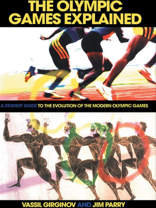 The Olympic Games Explained: A Student Guide to the Evolution of the Modern Olympic Games ebook