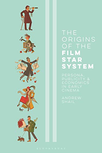 The Origins of the Film Star System: Persona, Publicity and Economics in Early Cinema (International Library of the Moving Image Book 52) ebook