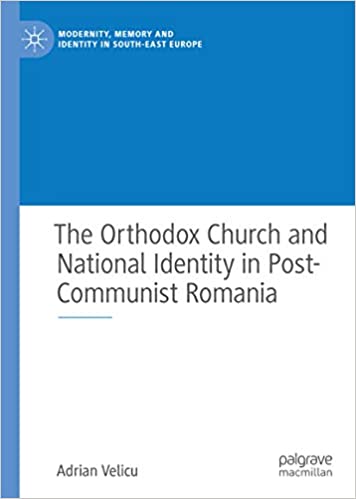 The Orthodox Church and National Identity in Post-Communist Romania (Modernity, Memory and Identity in South-East Europe) ebook