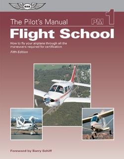 The Pilot?s Manual: Flight School: How to fly your airplane through all the maneuvers required for certification, 5th Edition ebook