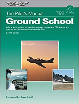 The Pilot's Manual: Ground School: All the aeronautical knowledge required to pass the FAA exams and operate as a Private and Commercial Pilot (The Pilot's Manual Series Book 2) ebook