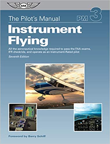 The Pilot's Manual: Instrument Flying: All the aeronautical knowledge required to pass the FAA exams, IFR checkride, and operate as an Instrument-Rated pilot (The Pilot's Manual Series) ebook