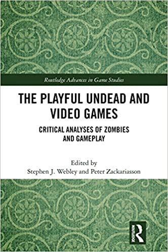 The Playful Undead and Video Games: Critical Analyses of Zombies and Gameplay (Routledge Advances in Game Studies) ebook