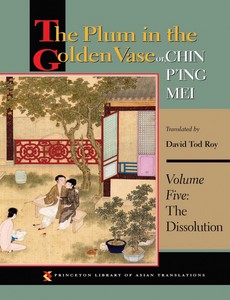 The Plum in the Golden Vase, Or, Chin P`ing Mei Volume 5 The Dissolution by David Tod Roy ebook