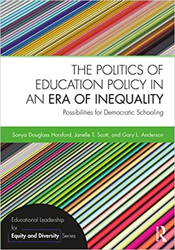 The Politics of Education Policy in an Era of Inequality: Possibilities for Democratic Schooling (Educational Leadership for Equity and Diversity) ebook