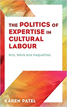 The Politics of Expertise in Cultural Labour: Arts, Work and Inequalities ebook