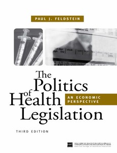 The Politics of Health Legislation An Economic Perspective 3rd by Paul Feldstein ebook