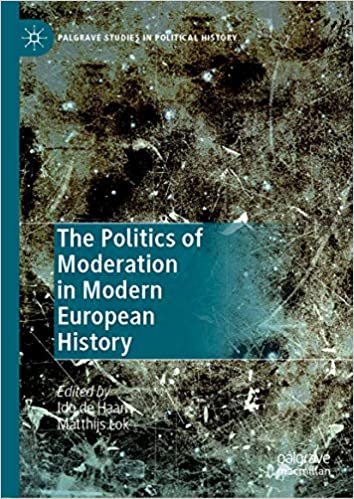 The Politics of Moderation in Modern European History (Palgrave Studies in Political History) ebook