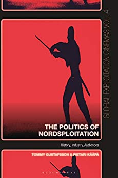 The Politics of Nordsploitation: History, Industry, Audiences (Global Exploitation Cinemas) ebook
