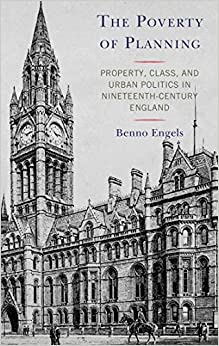 The Poverty of Planning: Property, Class, and Urban Politics in Nineteenth-Century England ebook