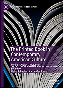 The Printed Book in Contemporary American Culture: Medium, Object, Metaphor (New Directions in Book History) ebook