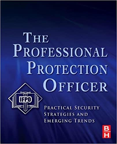 The Professional Protection Officer: Practical Security Strategies and Emerging Trends ebook