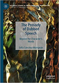The Prosody of Dubbed Speech: Beyond the Character's Words (Palgrave Studies in Translating and Interpreting) ebook