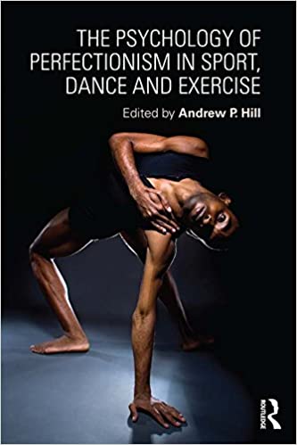 The Psychology of Perfectionism in Sport, Dance and Exercise ? ebook