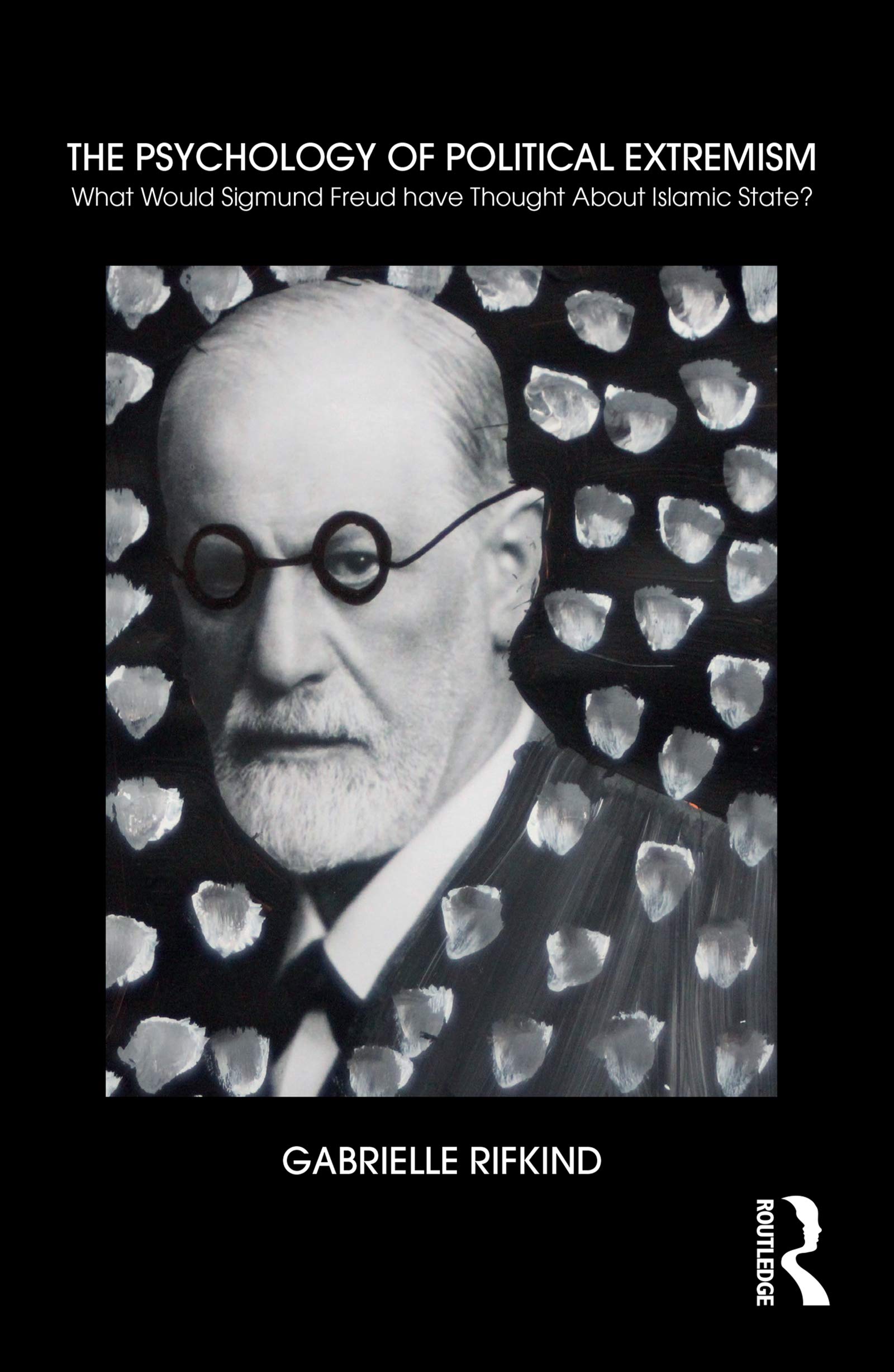 The Psychology of Political Extremism : What Would Sigmund Freud Have Thought About Islamic State? ebook