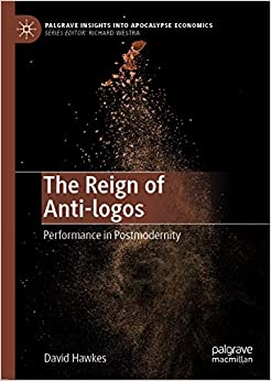 The Reign of Anti-logos: Performance in Postmodernity (Palgrave Insights into Apocalypse Economics) ebook