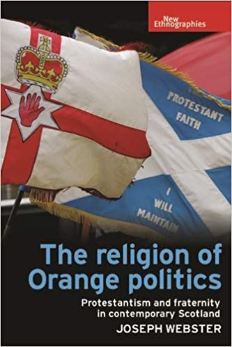 The religion of Orange politics: Protestantism and fraternity in contemporary Scotland (New Ethnographies) ebook