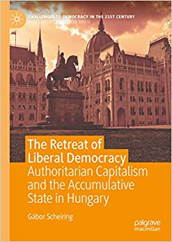 The Retreat of Liberal Democracy: Authoritarian Capitalism and the Accumulative State in Hungary (Challenges to Democracy in the 21st Century) ebook