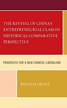 The Revival of China's Entrepreneurial Class in Historical-Comparative Perspective: Prospects for a New Chinese Liberalism ebook