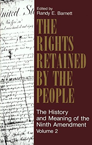 The Rights Retained by the People: The Ninth Amendment and Constitutional Interpretation (Volume 2) ebook