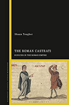 The Roman Castrati: Eunuchs in the Roman Empire ebook