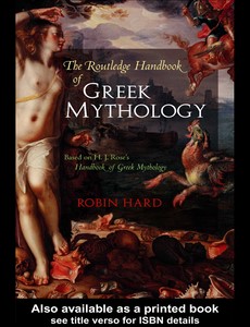 The Routledge Handbook of Greek Mythology Based on H.J. Rose?s Handbook of Greek Mythology 7th by Robin Hard ebook