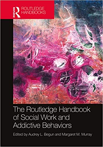 The Routledge Handbook of Social Work and Addictive Behaviors (Routledge International Handbooks) ebook