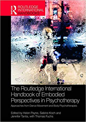 The Routledge International Handbook of Embodied Perspectives in Psychotherapy: Approaches from Dance Movement and Body Psychotherapies (Routledge International Handbooks) ebook