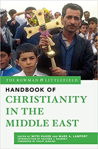 The Rowman & Littlefield Handbook of Christianity in the Middle East (The Rowman & Littlefield Handbook Series) ebook