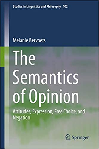 The Semantics of Opinion: Attitudes, Expression, Free Choice, and Negation (Studies in Linguistics and Philosophy Book 102) ebook