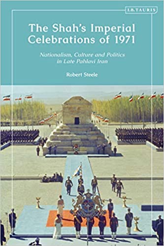 The Shah�s Imperial Celebrations of 1971: Nationalism, Culture and Politics in Late Pahlavi Iran ebook